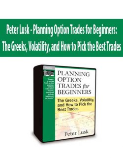 Peter Lusk - Planning Option Trades for Beginners: The Greeks, Volatility, and How to Pick the Best Trades