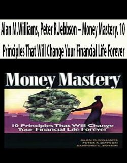 Alan M.Williams, Peter R.Jebbson – Money Mastery. 10 Principles That Will Change Your Financial Life Forever