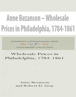 Anne Bezanson – Wholesale Prices in Philadelphia; 1784-1861