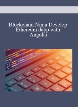 BLOCKCHAIN NINJA DEVELOP ETHEREUM DAPP WITH ANGULAR