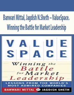 Banwari Mittal; Jagdish N.Sheth – ValueSpace. Winning the Battle for Market Leadership