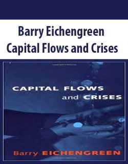 Barry Eichengreen – Capital Flows and Crises
