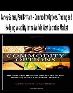 Carley Garner; Paul Brittain – Commodity Options. Trading and Hedging Volatility in the World’s Most Lucrative Market