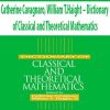 Catherine Cavagnaro, William T.Haight – Dictionary of Classical and Theoretical Mathematics