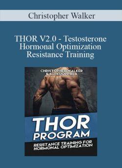 Christopher Walker - THOR V2.0 - Testosterone Hormonal Optimization Resistance Training