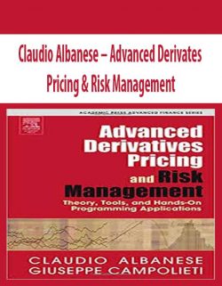 Claudio Albanese – Advanced Derivates Pricing & Risk Management