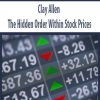 Clay Allen – The Hidden Order Within Stock Prices