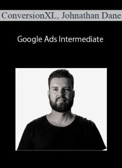 ConversionXL, Johnathan Dane – Google Ads Intermediate
