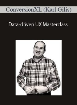 ConversionXL (Karl Gilis) – Data-driven UX Masterclass
