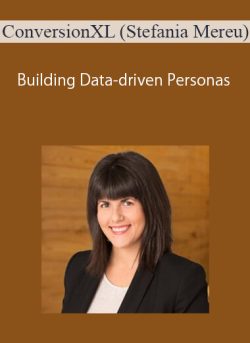 ConversionXL (Stefania Mereu) – Building Data-driven Personas
