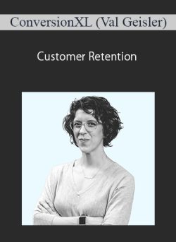 ConversionXL (Val Geisler) – Customer Retention