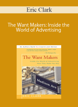 Eric Clark – The Want Makers: Inside the World of Advertising: How They Make You Buy