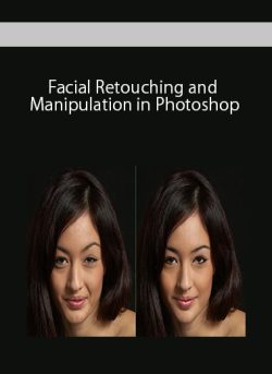 Facial Retouching and Manipulation in Photoshop
