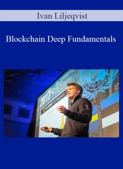 Ivan Liljeqvist – Blockchain Deep Fundamentals