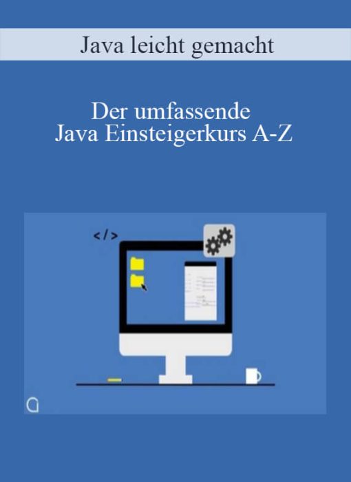 Java leicht gemacht – Der umfassende Java Einsteigerkurs A-Z