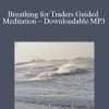 Mytradersstateofmind – Breathing for Traders Guided Meditation – Downloadable MP3