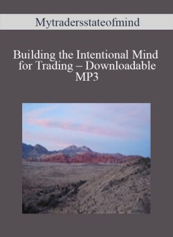 Mytradersstateofmind – Building the Intentional Mind for Trading – Downloadable MP3