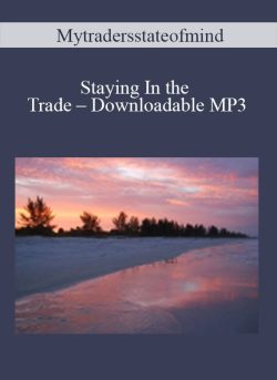 Mytradersstateofmind – Staying In the Trade – Downloadable MP3