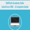 SkillTech Academy India – SalesForce CRM – A Complete Guide