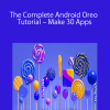 The Complete Android Oreo Tutorial – Make 30 Apps