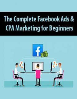 The Complete Facebook Ads & CPA Marketing for Beginners