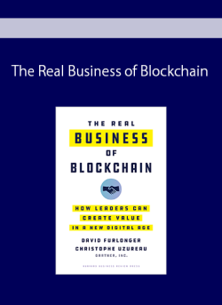 The Real Business of Blockchain: How Leaders Can Create Value in a New Digital Age