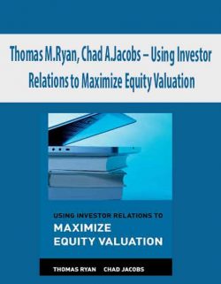Thomas M.Ryan, Chad A.Jacobs – Using Investor Relations to Maximize Equity Valuation