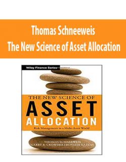 Thomas Schneeweis – The New Science of Asset Allocation