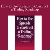 Tom Cronin – How to Use Spreads to Construct a Trading Roadmap