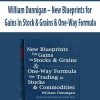 William Dunnigan – New Blueprints for Gains In Stock & Grains & One-Way Formula