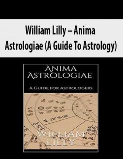 William Lilly – Anima Astrologiae (A Guide To Astrology)