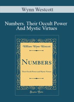 Wynn Westcott – Numbers. Their Occult Power And Mystic Virtues