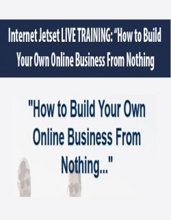 Internet Jetset LIVE TRAINING: “How to Build Your Own Online Business From Nothing