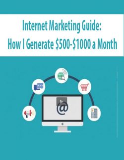 Internet Marketing Guide: How I Generate $500-$1000 a Month