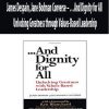 James Despain, Jane Bodman Converse – …And Dignity for All – Unlocking Greatness through Values-Based Leadership