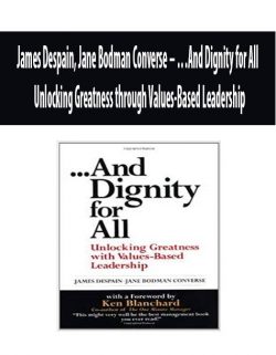 James Despain, Jane Bodman Converse – …And Dignity for All – Unlocking Greatness through Values-Based Leadership