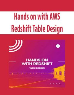 Hands on with AWS Redshift Table Design
