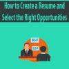 How to Create a Resume and Select the Right Opportunities