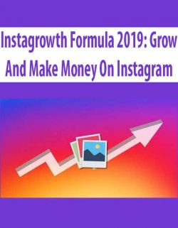 Instagrowth Formula 2019: Grow And Make Money On Instagram