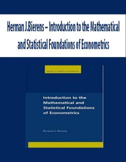 Herman J.Bierens – Introduction to the Mathematical and Statistical Foundations of Econometrics