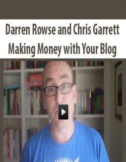 Darren Rowse and Chris Garrett – Making Money with Your Blog