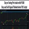 Day or Swing Pro trade with PSAR Buy and Sell Signal ThinkorSwim TOS Script