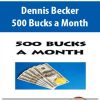 Dennis Becker – 500 Bucks a Month