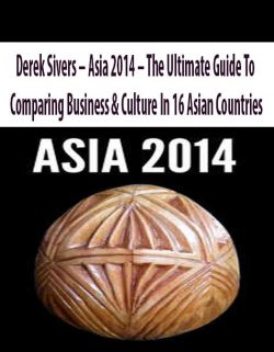 Derek Sivers – Asia 2014 – The Ultimate Guide To Comparing Business & Culture In 16 Asian Countries