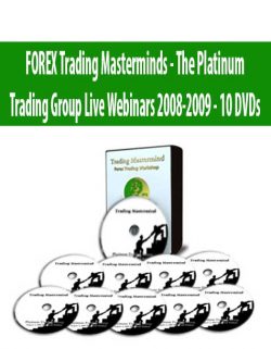 FOREX Trading Masterminds - The Platinum Trading Group Live Webinars 2008-2009 - 10 DVDs