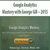 Google Analytics Mastery with George Gill – 2015
