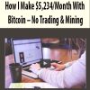 How I Make $5,234/Month With Bitcoin – No Trading & Mining