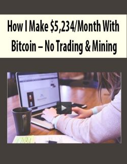 How I Make $5,234/Month With Bitcoin – No Trading & Mining