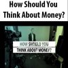 How Should You Think About Money?