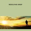 [Download Now] Connirae & Steve Andreas – Resolving Grief